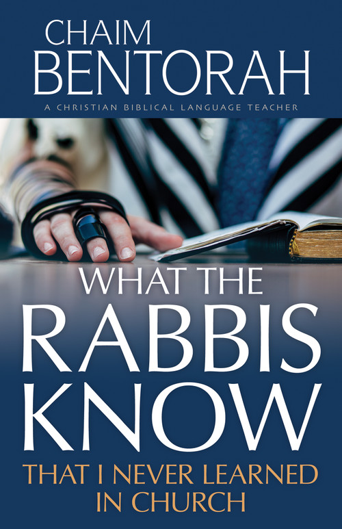 What the Rabbis Know That I Never Learned in Church by Chaim Bentorah, 9798887693385