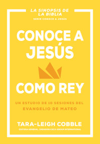 Conoce a Jesús como rey (Un estudio de 10 sesiones del evangelio de Mateo) (Spanish Edition) by Tara-Leigh Cobble, 9798887693521
