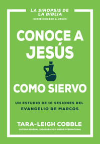 Conoce a Jesús como siervo (Un estudio de 10 sesiones del evangelio de Marcos) (Spanish Edition) by Tara-Leigh Cobble, 9798887693545