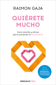 Quiérete mucho. Guía sencilla y eficaz para aumentar la autoestima / Love Yourself (Spanish Edition) by Raimon Gaja, 9788466371469