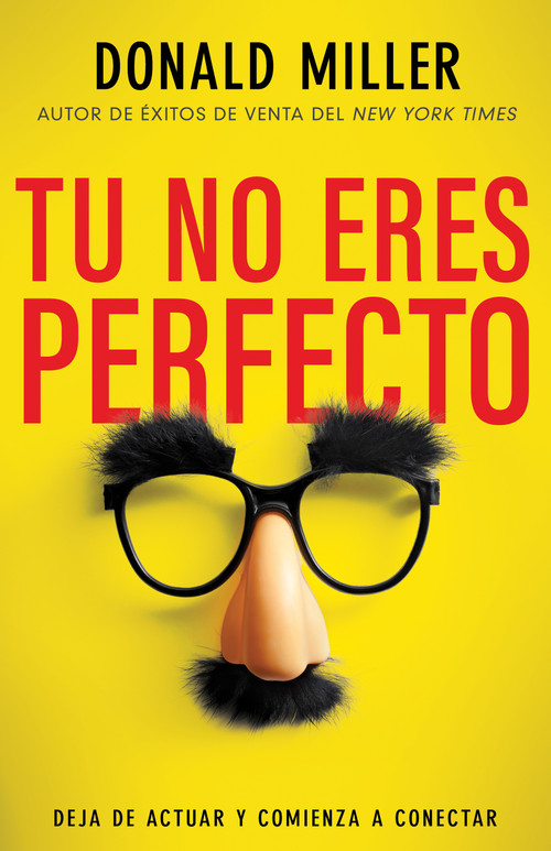 Tú no eres perfecto (Deja de actuar y comienza a conectar) (Spanish Edition) by Donald Miller, 9798887693569