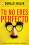 Tú no eres perfecto (Deja de actuar y comienza a conectar) (Spanish Edition) by Donald Miller, 9798887693569