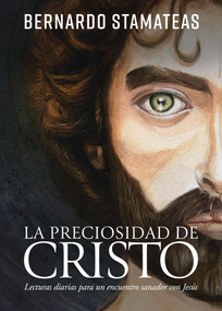 La preciosidad de Cristo (Lecturas diarias para un encuentro sanador con Jesús) (Spanish Edition) by Bernardo Stamateas, 9798887693583