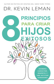 8 principios para criar hijos exitosos (Siembra carácter, respeto y una actitud ganadora) (Spanish Edition) by Kevin Leman, 9798887693606