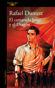 El camarada Jorge y el Dragón / Comrade Jorge and the Dragon (Spanish Edition) by Rafael Dumett, 9788410299184