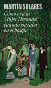 Cómo vi a la Mujer Desnuda cuando entraba en el bosque / How I Saw the Naked Woman When She Entered the Forest (Spanish Edition) by Martín Solares, 9786073846141
