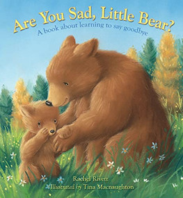 Are You Sad, Little Bear? (A book about learning to say goodbye) by Rachel Rivett, Tina Macnaughton, 9780745978932