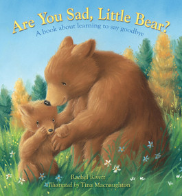 Are You Sad, Little Bear? (A book about learning to say goodbye) by Rachel Rivett, Tina Macnaughton, 9780745978932