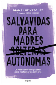 Salvavidas para madres autónomas / Lifeline for Independent Mothers (Spanish Edition) by Diana Luz Vázquez, Coral Herrera, 9786073848299