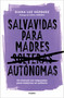 Salvavidas para madres autónomas / Lifeline for Independent Mothers (Spanish Edition) by Diana Luz Vázquez, Coral Herrera, 9786073848299