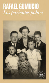 Los parientes pobres / The Poor Relatives (Spanish Edition) by Rafael Gumucio, 9788439743125
