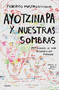 Ayotzinapa y nuestras sombras / Ayotzinapa and Our Shadows (Spanish Edition) by Federico Mastrogiovanni, 9786073847520