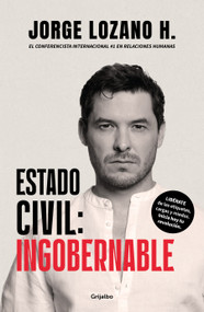 Estado Civil: Ingobernable / Marital Status: Ungovernable (Spanish Edition) by Jorge Lozano, 9786073846257
