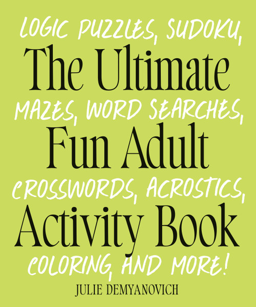 The Ultimate Fun Adult Activity Book (Logic Puzzles, Sudoku, Mazes, Word Searches, Crosswords, Acrostics, Coloring, and More!) by Julie Demyanovich, 9780593886458