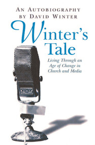 Winter's Tale, An Autobiography (Living through an age of change in church and media) by David Winter, 9780745950006