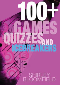 100+ Games, Quizzes and Icebreakers (Easy to prepare and use) by Shirley Bloomfield, 9781854248824