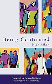 Being Confirmed (Foreword by Rowan Williams) by Nick Aiken, 9780281056316