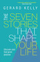 The Seven Stories that Shape Your Life by Gerard Kelly, 9780857216342