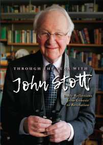 Through the Year With John Stott (Daily Reflections from Genesis to Revelation) by John Stott, 9780857219626