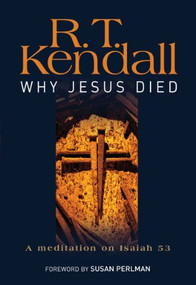 Why Jesus Died (A meditation on Isaiah 53) by R.T. Kendall, 9780857210616