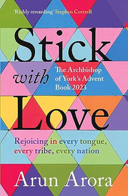 Stick with Love (Rejoicing in  Every Tongue, Every Tribe, Every Nation: The Archbishop of York's Advent Book 2023: Foreword by Stephen Cottrell) by Arun Arora, 9780281089857