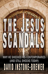 The Jesus Scandals (Why he shocked his contemporaries (and still shocks today)) by David Instone-Brewer, 9780857210234