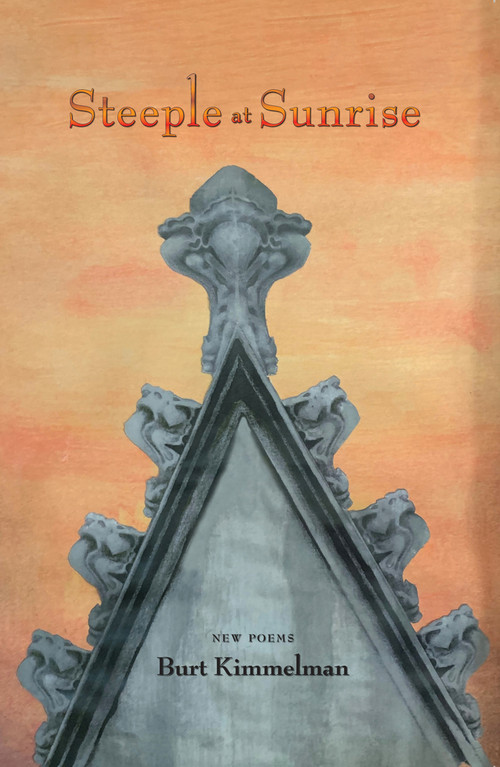 Steeple at Sunrise: New Poems by Burt Kimmelman, 9780998658230