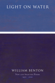 Light On Water: New and Selected Poems 1972-2022 by William Benton, 9780998658247