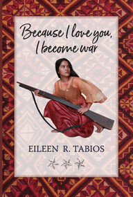 Because I love you, I Become War Poems & Uncollected Poetics by Eileen R Tabios, 9780998658261
