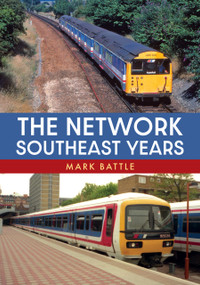 The Network SouthEast Years by Mark Battle, 9781398104525