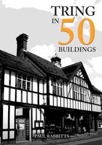Tring in 50 Buildings by Paul Rabbitts, 9781398104907