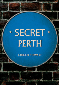 Secret Perth by Gregor Stewart, 9781398108387