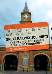 Great Railway Journeys: The Flying Scotsman Route to Edinburgh by Roger Mason, 9781398111059