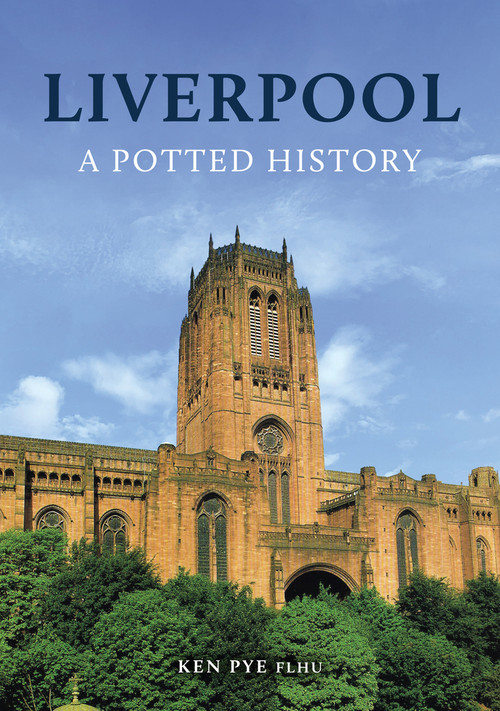 Liverpool: A Potted History by Ken Pye, 9781398111462