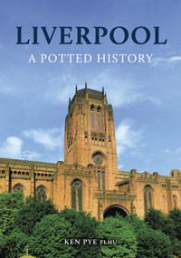 Liverpool: A Potted History by Ken Pye, 9781398111462