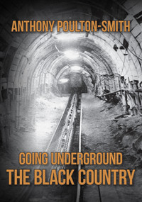 Going Underground: The Black Country by Anthony Poulton-Smith, 9781398116221