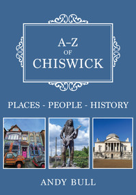 A-Z of Chiswick (Places-People-History) by Andy Bull, 9781398116320
