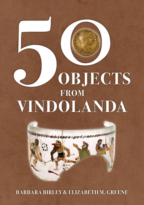 50 Objects from Vindolanda by Barbara Birley, Elizabeth M. Greene, 9781398116580