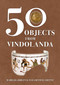 50 Objects from Vindolanda by Barbara Birley, Elizabeth M. Greene, 9781398116580