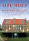 Tide Mills of Southern England by Alex Vincent, 9781398116825