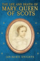 The Life and Death of Mary, Queen of Scots by Jan-Marie Knights, 9781398117655