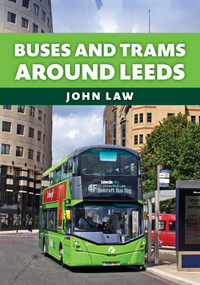 Buses and Trams Around Leeds by John Law, 9781398118430