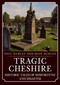 Tragic Cheshire (Historic Tales of Misfortune and Disaster) by Paul Hurley, Rose Hurley, 9781398118591