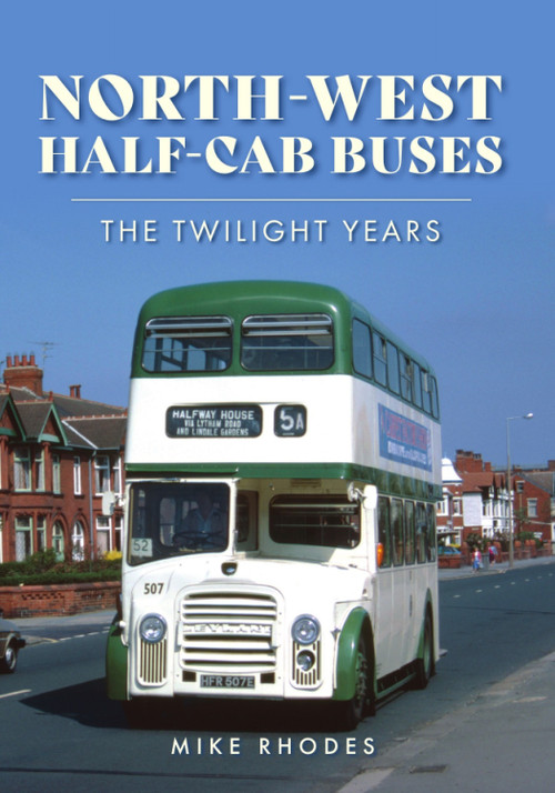 North-West Half-cab Buses (The Twilight Years) by Mike Rhodes, 9781398118638