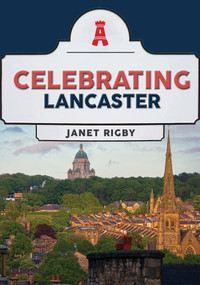 Celebrating Lancaster by Janet Rigby, 9781398118799