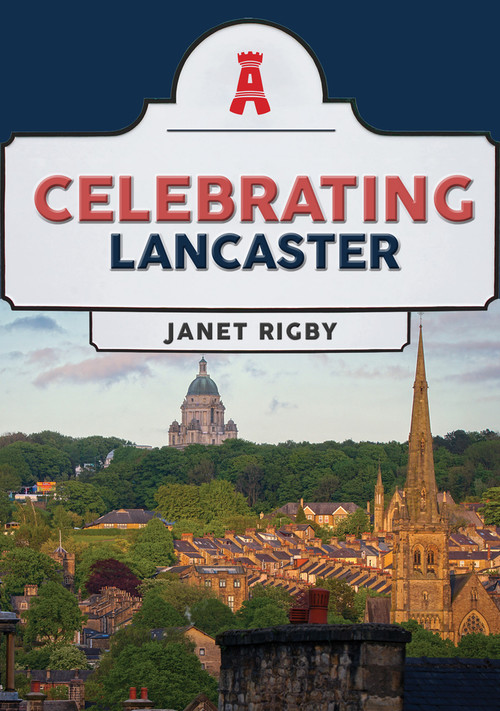 Celebrating Lancaster by Janet Rigby, 9781398118799