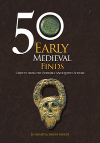 50 Early Medieval Finds (Objects From the Portable Antiquities Scheme) by Jo Ahmet, Simon Maslin, 9781398118911