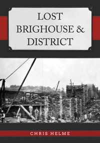 Lost Brighouse & District by Chris Helme, 9781398118935