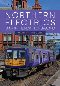 Northern Electrics (EMUs in the North of England) by Martyn Hilbert, 9781398119154