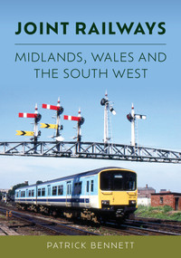 Joint Railways: Midlands, Wales and the South West by Patrick Bennett, 9781398119437
